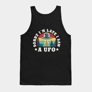 Sorry I'm Late I Saw A Ufo Funny sarcastic Ufo Lover Tank Top